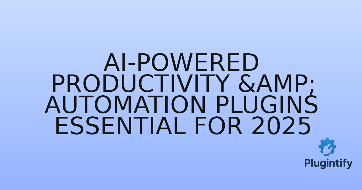 You are currently viewing AI-Powered Productivity & Automation Plugins Essential for 2025