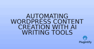 Read more about the article Automating WordPress Content Creation with AI Writing Tools