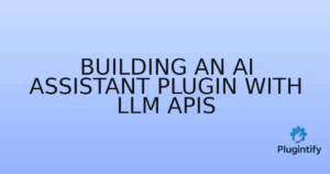Read more about the article Building an AI Assistant Plugin with LLM APIs