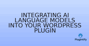 Read more about the article Integrating AI Language Models into Your WordPress Plugin