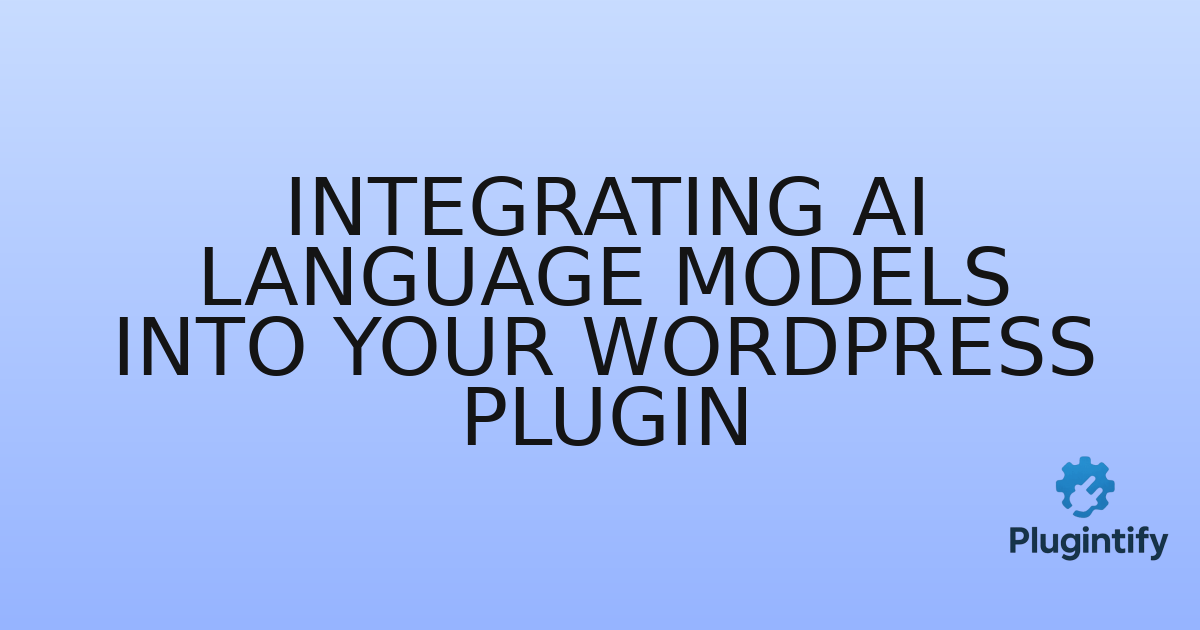 You are currently viewing Integrating AI Language Models into Your WordPress Plugin
