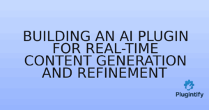 Read more about the article Building an AI Plugin for Real-time Content Generation and Refinement