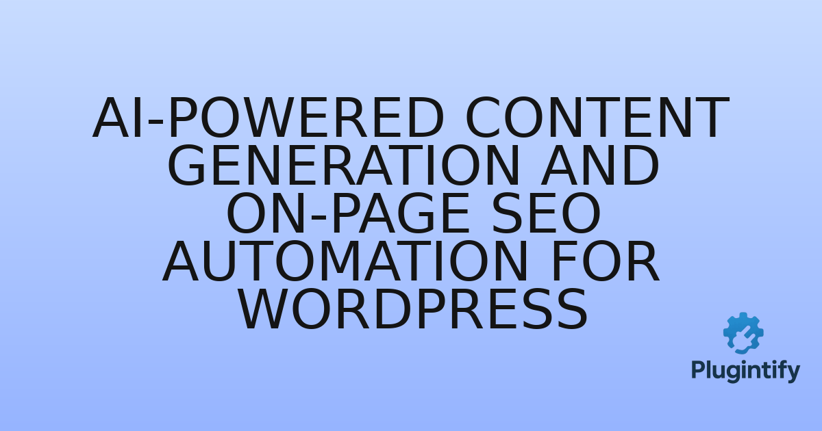You are currently viewing AI-Powered Content Generation and On-Page SEO Automation for WordPress