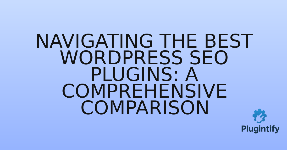 You are currently viewing Navigating the Best WordPress SEO Plugins: A Comprehensive Comparison