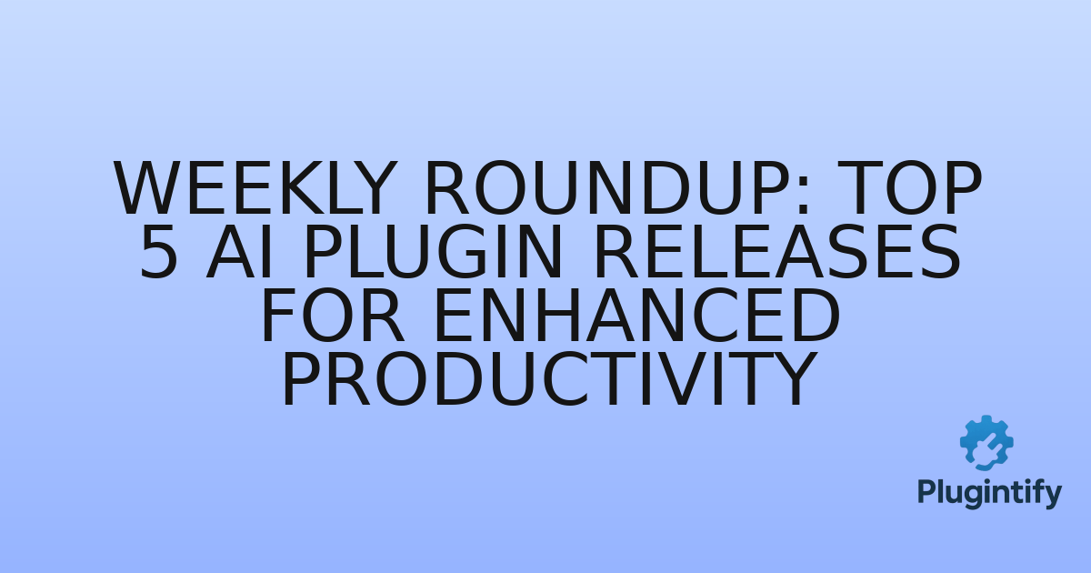 You are currently viewing Weekly Roundup: Top 5 AI Plugin Releases for Enhanced Productivity