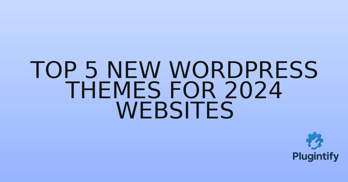 You are currently viewing Top 5 New WordPress Themes for 2024 Websites
