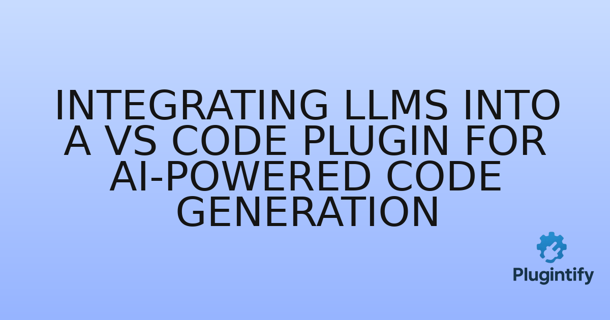 You are currently viewing Integrating LLMs into a VS Code Plugin for AI-Powered Code Generation