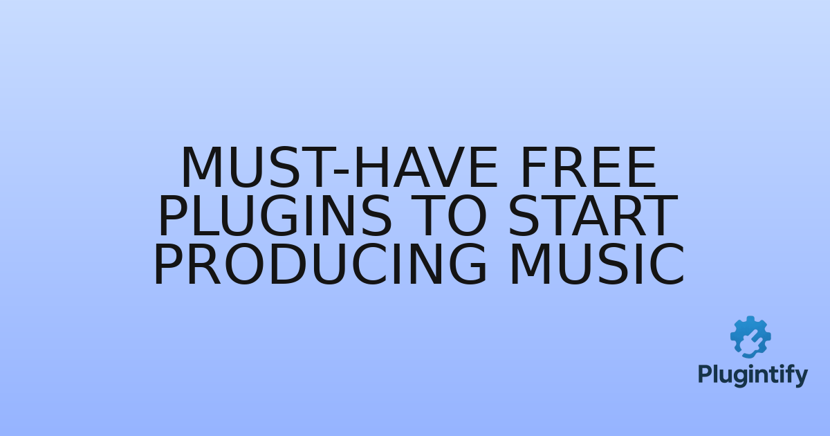 You are currently viewing Must-Have Free Plugins to Start Producing Music