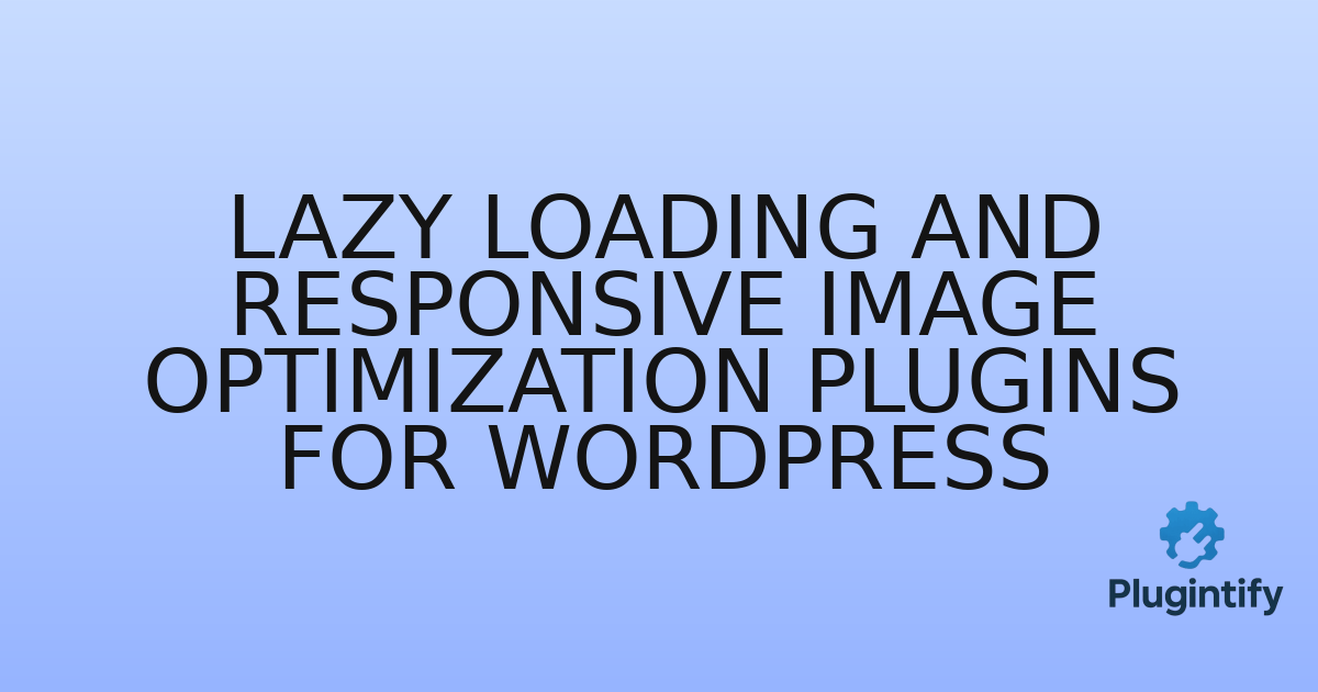 You are currently viewing Lazy Loading and Responsive Image Optimization Plugins for WordPress