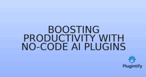 Read more about the article Boosting Productivity with No-Code AI Plugins