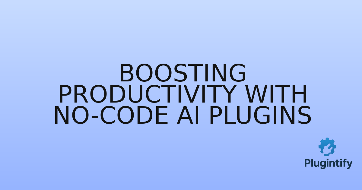 You are currently viewing Boosting Productivity with No-Code AI Plugins