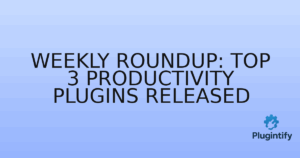 Read more about the article Weekly Roundup: Top 3 Productivity Plugins Released