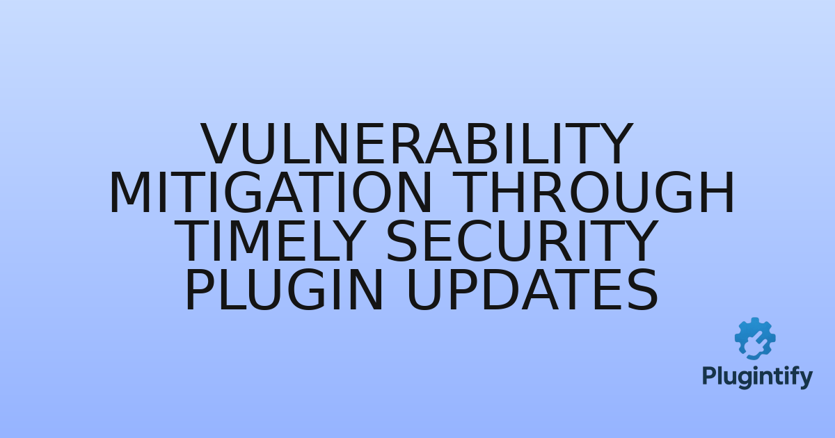 You are currently viewing Vulnerability Mitigation Through Timely Security Plugin Updates
