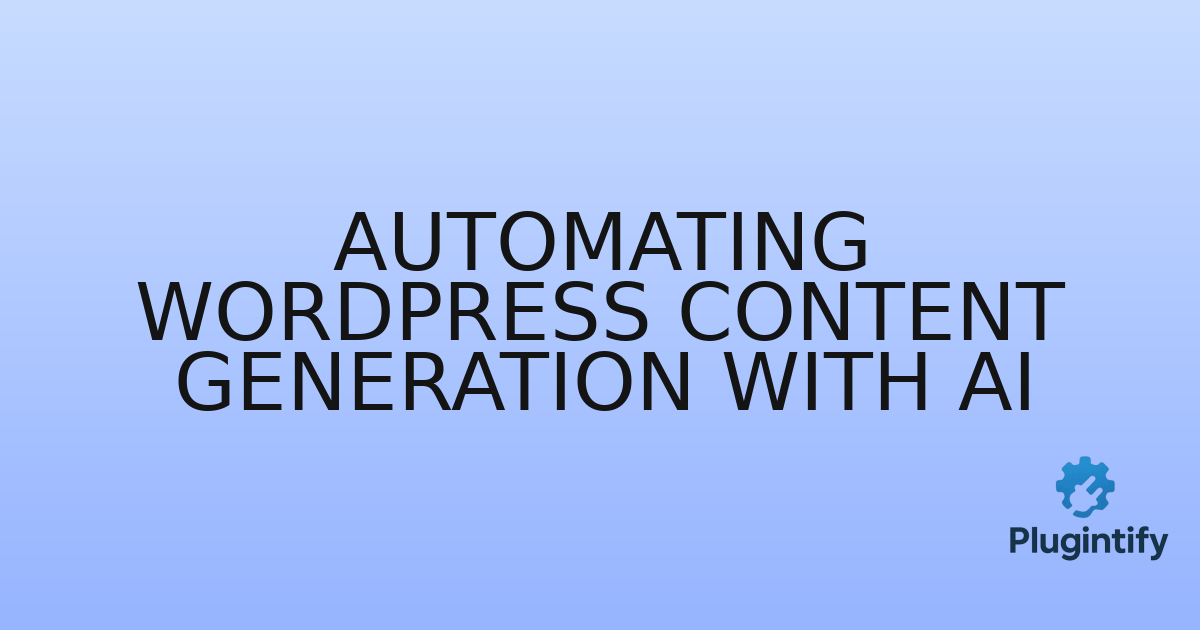 You are currently viewing Automating WordPress Content Generation with AI