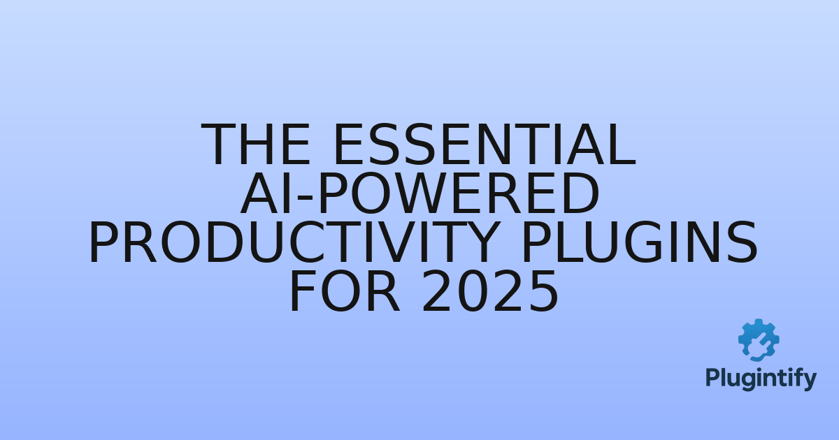 You are currently viewing The Essential AI-Powered Productivity Plugins for 2025