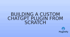 Read more about the article Building a Custom ChatGPT Plugin from Scratch