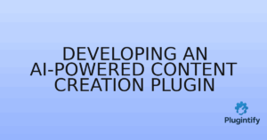 Read more about the article Developing an AI-Powered Content Creation Plugin
