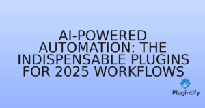 Read more about the article AI-Powered Automation: The Indispensable Plugins for 2025 Workflows