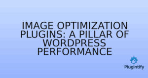 Read more about the article Image Optimization Plugins: A Pillar of WordPress Performance