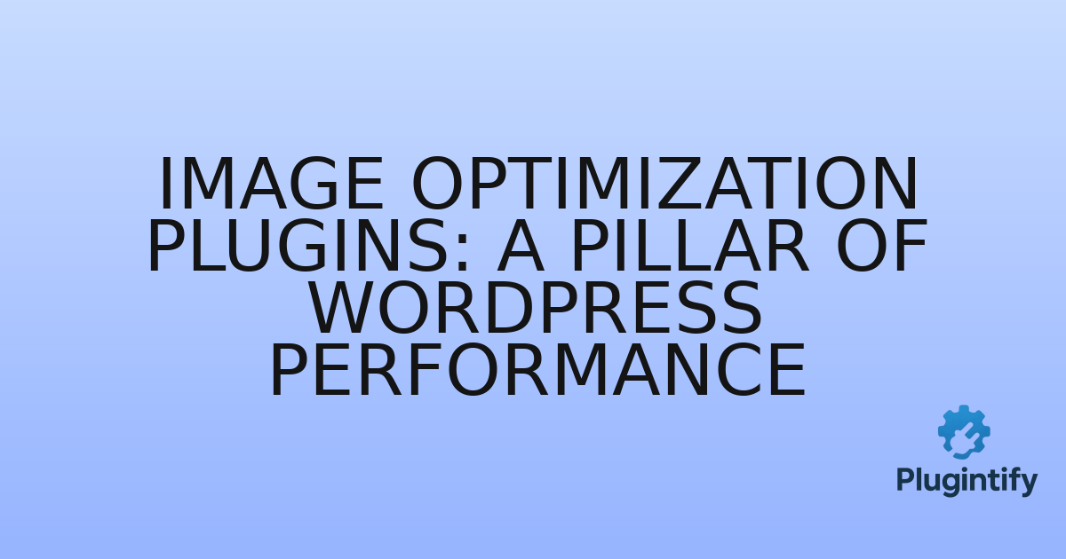 You are currently viewing Image Optimization Plugins: A Pillar of WordPress Performance