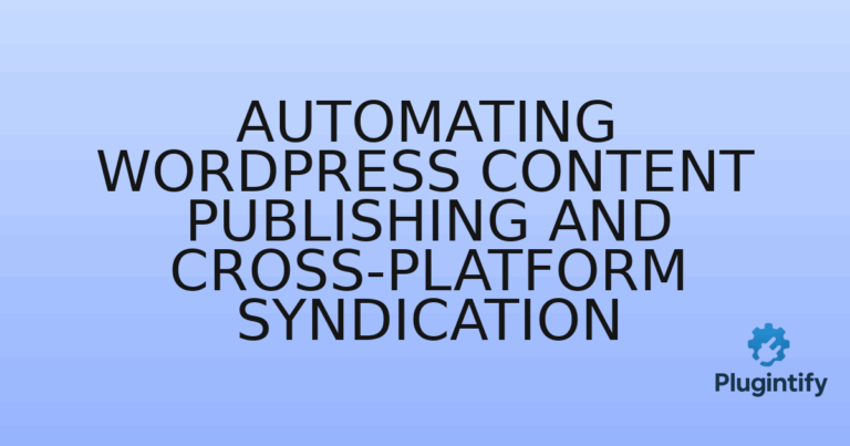 Read more about the article Automating WordPress Content Publishing and Cross-Platform Syndication