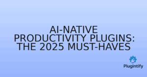 Read more about the article AI-Native Productivity Plugins: The 2025 Must-Haves