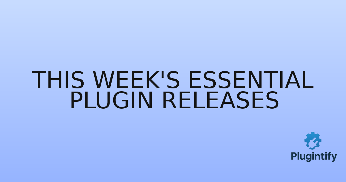You are currently viewing This Week’s Essential Plugin Releases