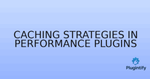 Read more about the article Caching Strategies in Performance Plugins