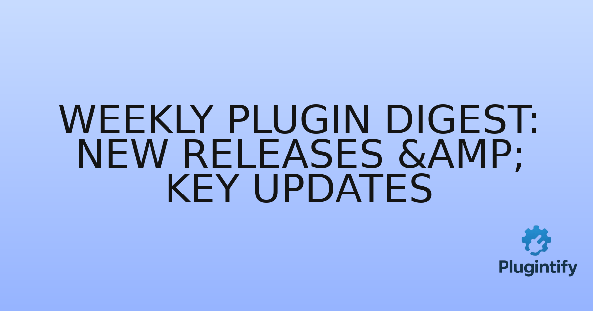 You are currently viewing Weekly Plugin Digest: New Releases & Key Updates