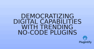 Read more about the article Democratizing Digital Capabilities with Trending No-Code Plugins