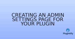 Read more about the article Creating an Admin Settings Page for Your Plugin