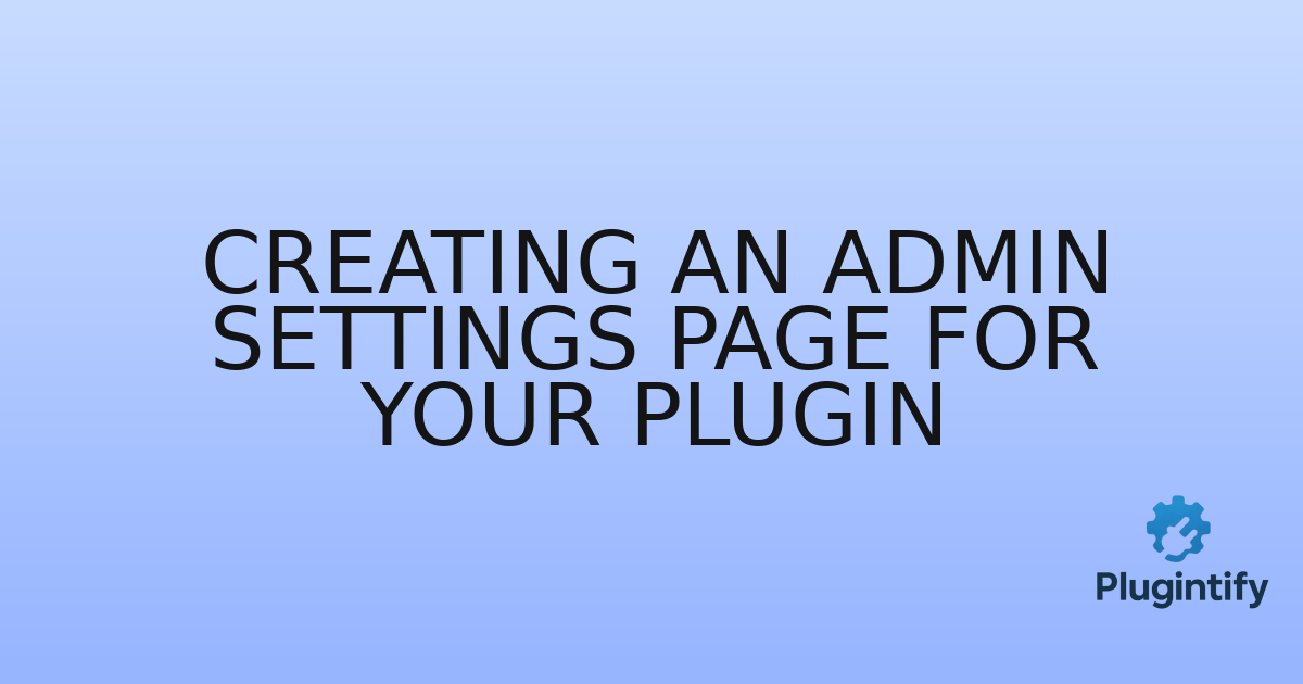 You are currently viewing Creating an Admin Settings Page for Your Plugin