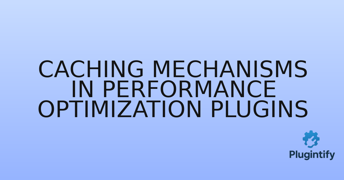 You are currently viewing Caching Mechanisms in Performance Optimization Plugins