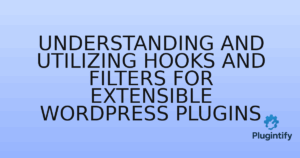 Read more about the article Understanding and Utilizing Hooks and Filters for Extensible WordPress Plugins