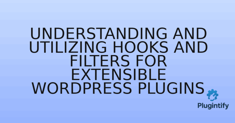 Read more about the article Understanding and Utilizing Hooks and Filters for Extensible WordPress Plugins
