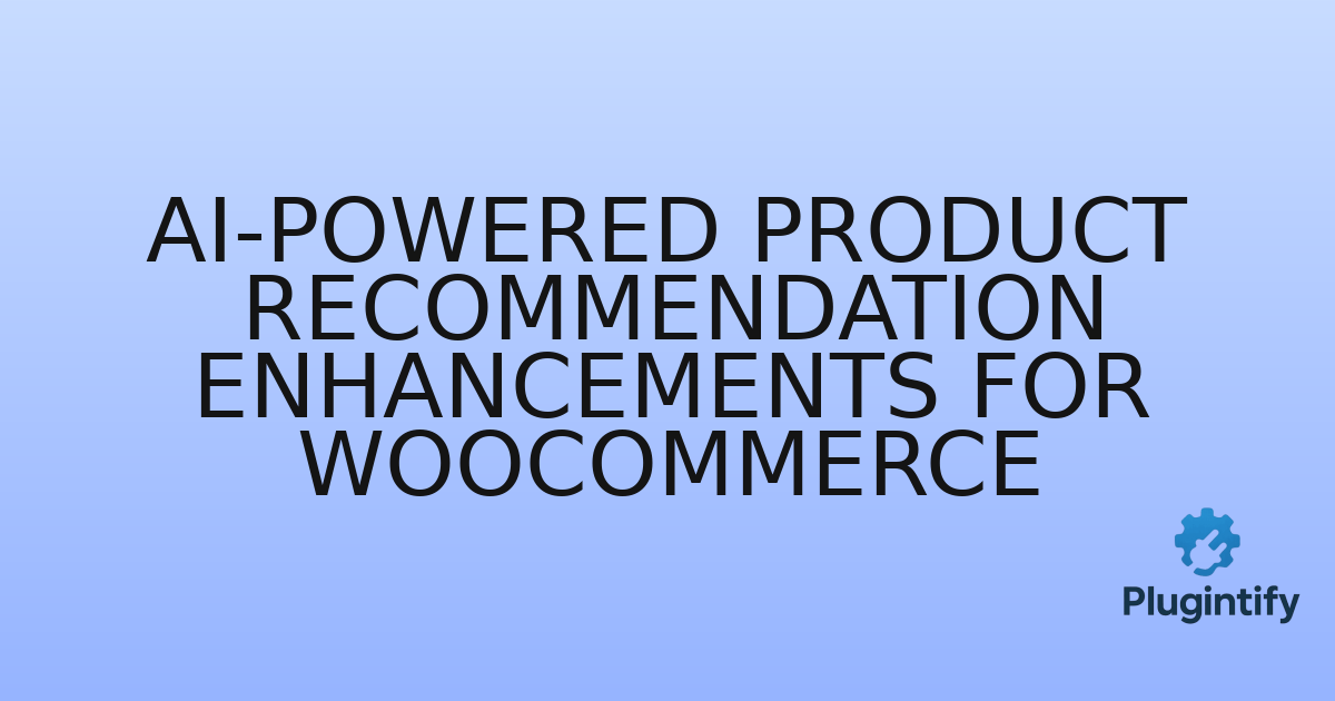 You are currently viewing AI-Powered Product Recommendation Enhancements for WooCommerce