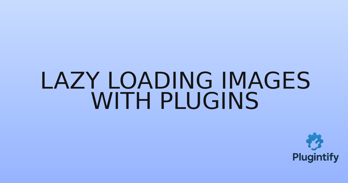 You are currently viewing Lazy Loading Images with Plugins