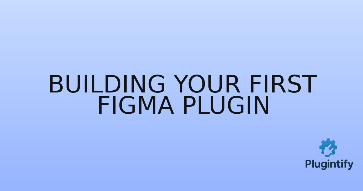 You are currently viewing Building Your First Figma Plugin