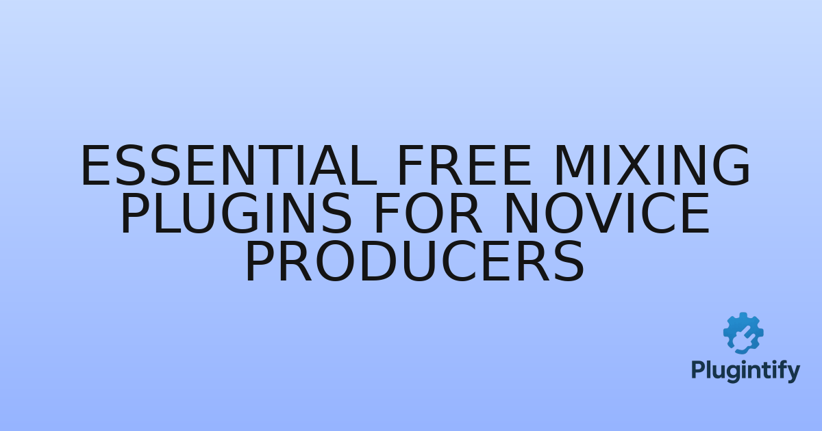 You are currently viewing Essential Free Mixing Plugins for Novice Producers