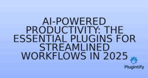 Read more about the article AI-Powered Productivity: The Essential Plugins for Streamlined Workflows in 2025