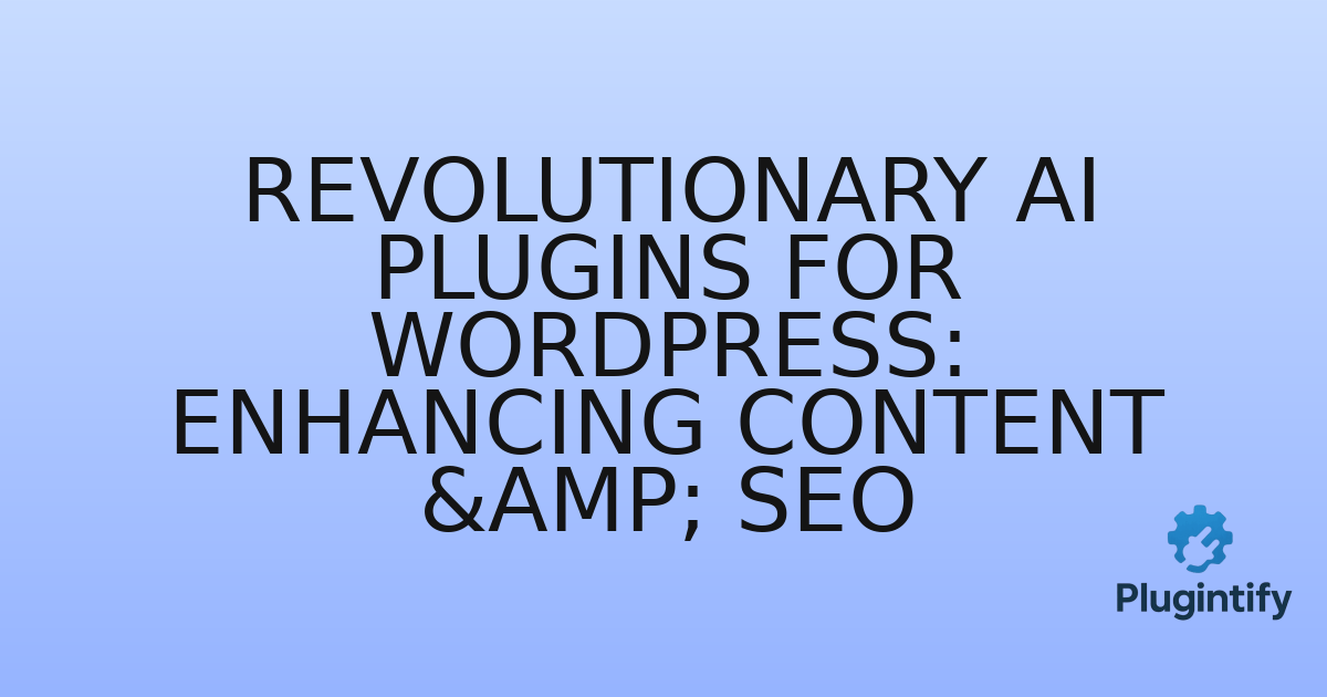 You are currently viewing Revolutionary AI Plugins for WordPress: Enhancing Content & SEO