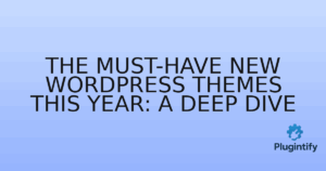 Read more about the article The Must-Have New WordPress Themes This Year: A Deep Dive