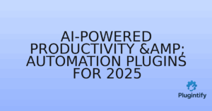 Read more about the article AI-Powered Productivity & Automation Plugins for 2025