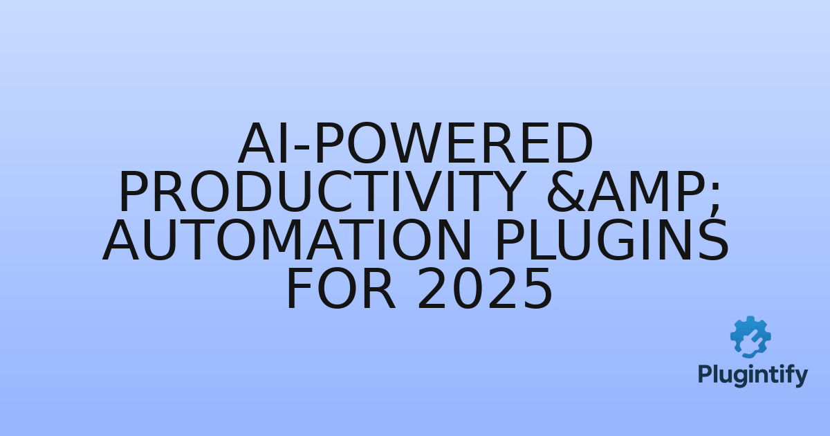 You are currently viewing AI-Powered Productivity & Automation Plugins for 2025