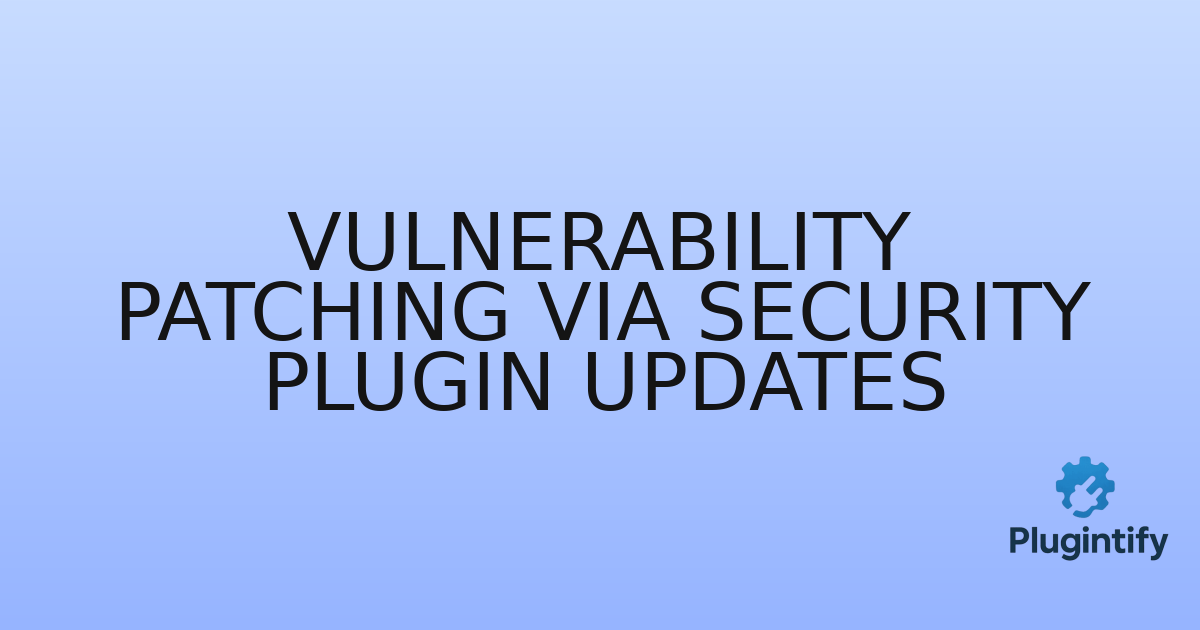 You are currently viewing Vulnerability Patching via Security Plugin Updates