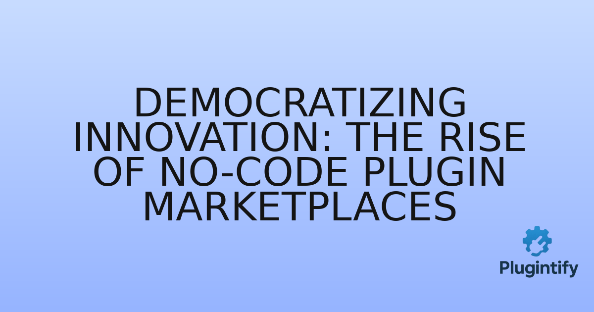 You are currently viewing Democratizing Innovation: The Rise of No-Code Plugin Marketplaces