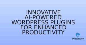 Read more about the article Innovative AI-Powered WordPress Plugins for Enhanced Productivity