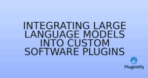 Read more about the article Integrating Large Language Models into Custom Software Plugins