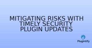Read more about the article Mitigating Risks with Timely Security Plugin Updates