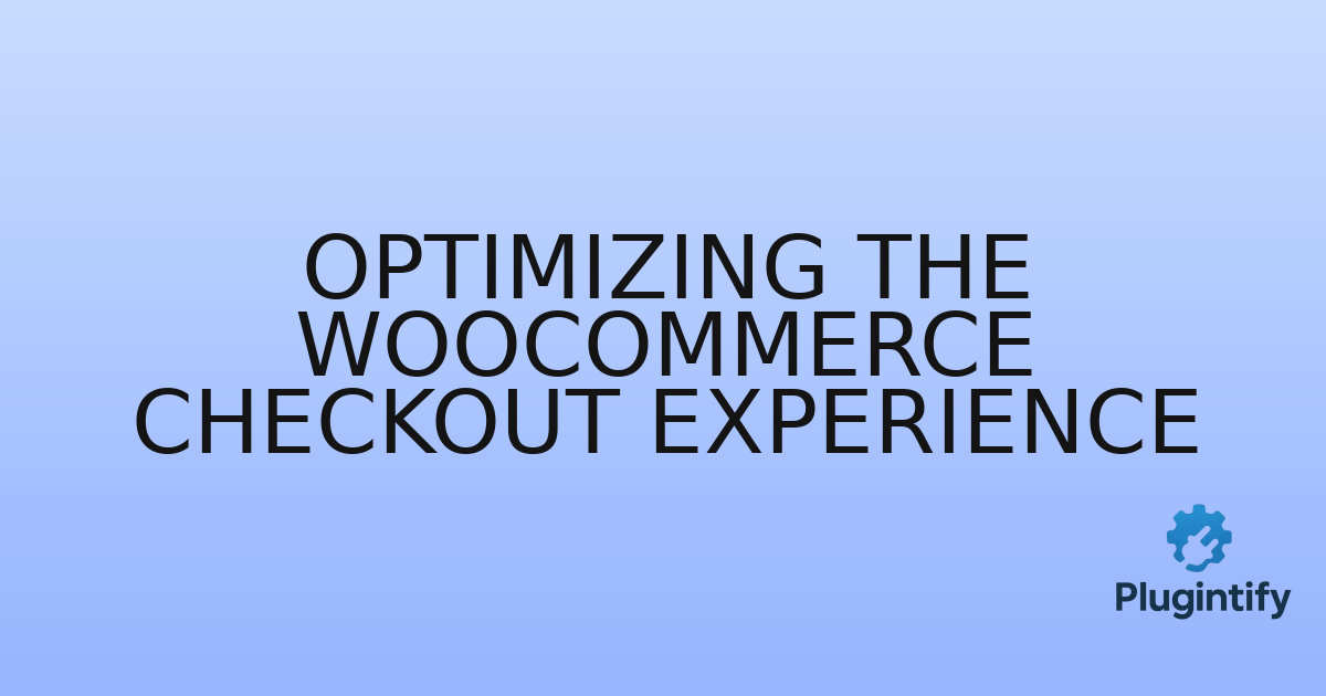 You are currently viewing Optimizing the WooCommerce Checkout Experience